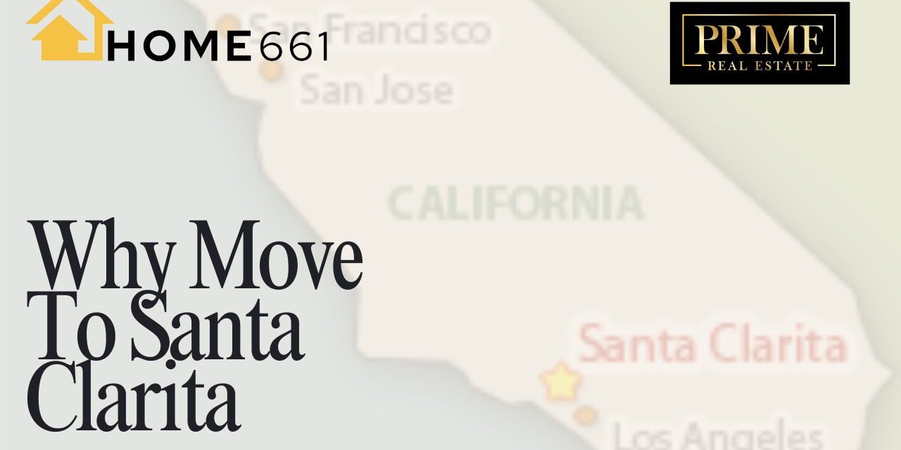Why You Should Move to Santa Clarita: 5 Reasons to Call It Home